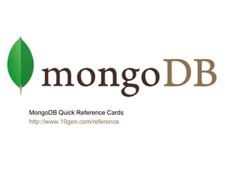 NoSQL
MongoDB Quick Reference Cards
http://www.10gen.com/reference
 