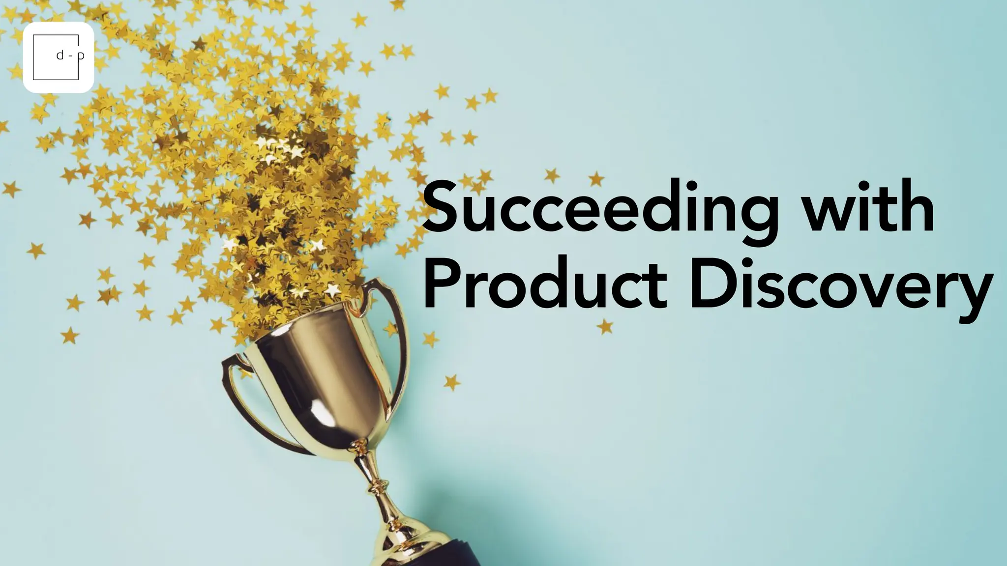 Succeeding with
Product Discovery
 