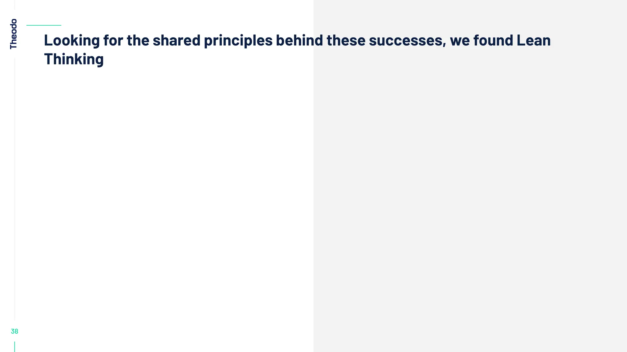 38
Looking for the shared principles behind these successes, we found Lean
Thinking
 