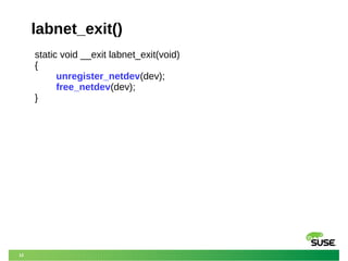 12
labnet_exit()
static void __exit labnet_exit(void)
{
unregister_netdev(dev);
free_netdev(dev);
}
 