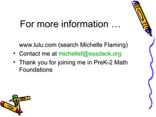 For more information … <ul><li>www.lulu.com (search Michelle Flaming) </li></ul><ul><li>Contact me at  [email_address] </l...