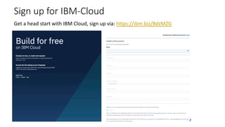 Sign up for IBM-Cloud
Get a head start with IBM Cloud, sign up via: https://ibm.biz/BdzMZG
 
