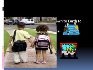  Friends are angels sent down to Earth to
  make good days and
    and help us find our way.
 