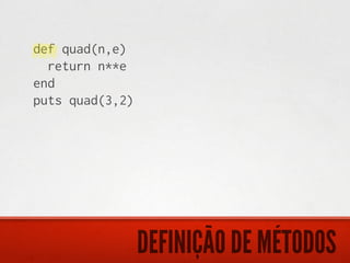 def quad(n,e)
  return n**e
end
puts quad(3,2)




                 DEFINIÇÃO DE MÉTODOS
 