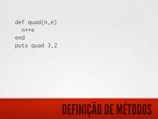 def quad(n,e)
  n**e
end
puts quad 3,2




                DEFINIÇÃO DE MÉTODOS
 