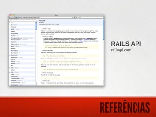 RAILS API
  railsapi.com




REFERÊNCIAS
 