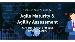 Hands-on Agile Webinar #2: Agile Maturity & Agility Assessment