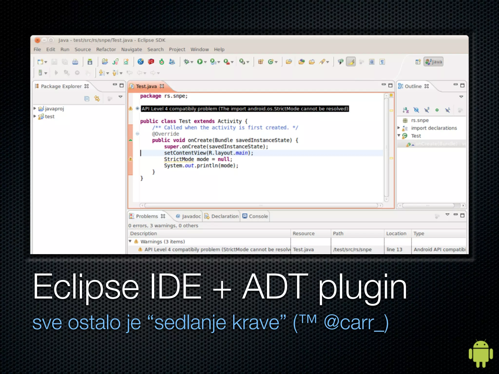 Eclipse IDE + ADT plugin
sve ostalo je “sedlanje krave” (™ @carr_)
 