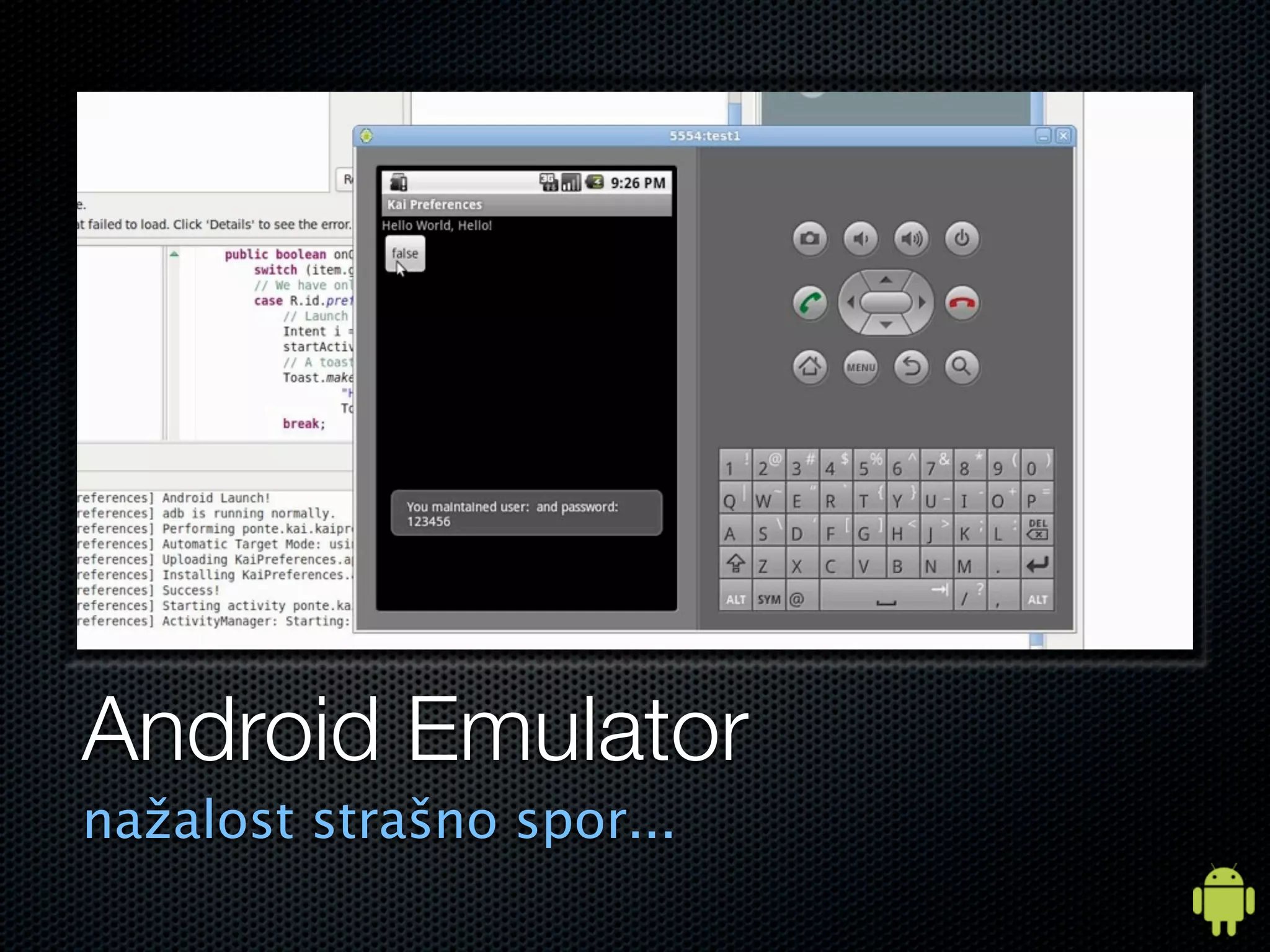 Android Emulator
nažalost strašno spor...
 