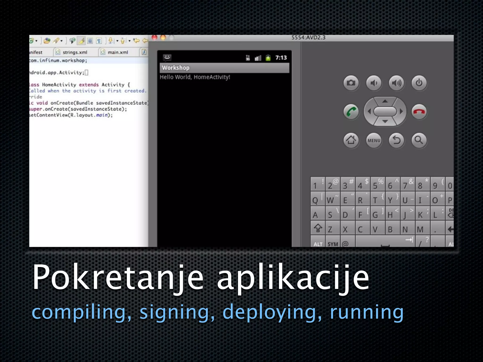Pokretanje aplikacije
compiling, signing, deploying, running
 