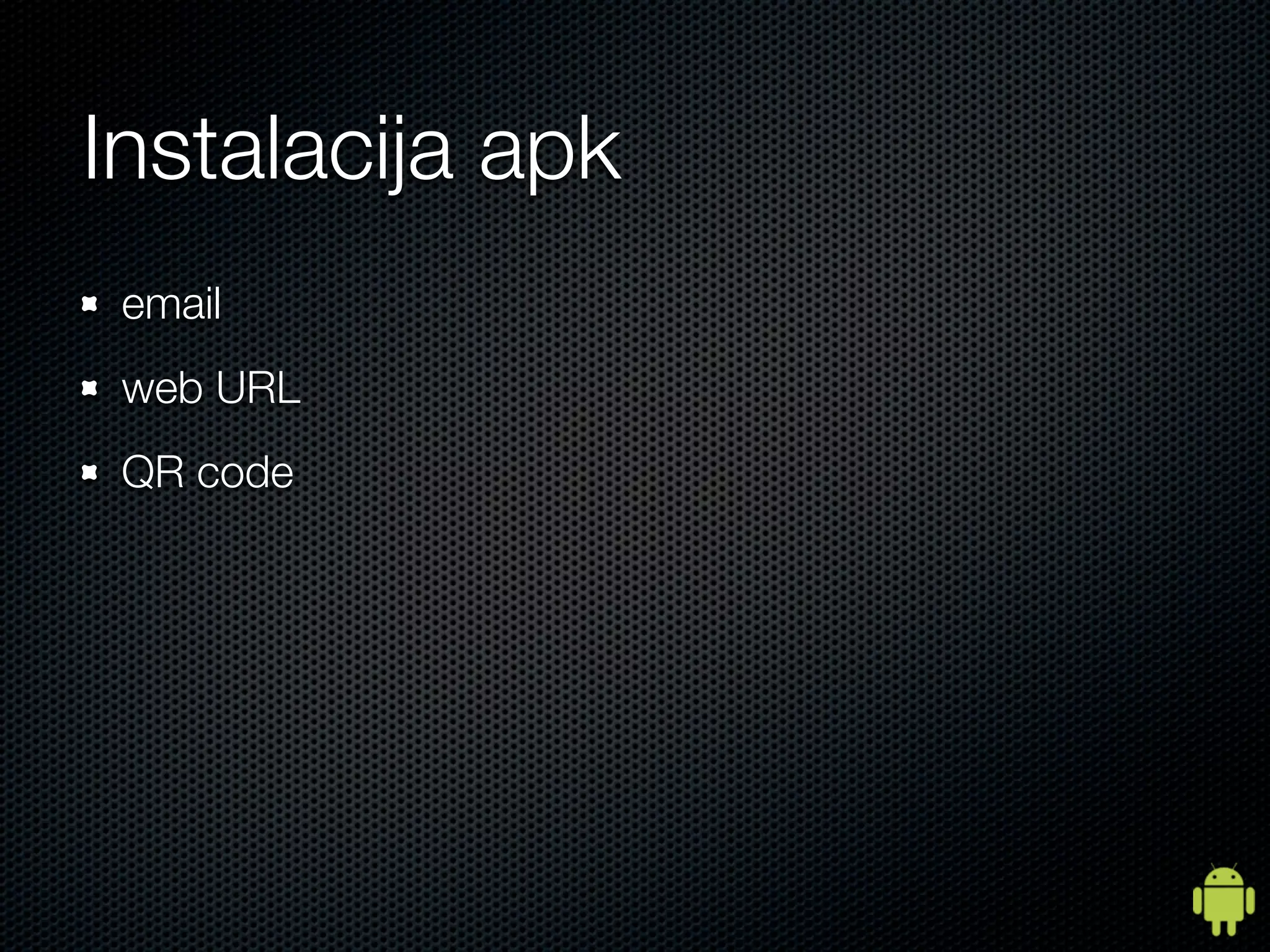 Instalacija apk
 email
 web URL
 QR code
 
