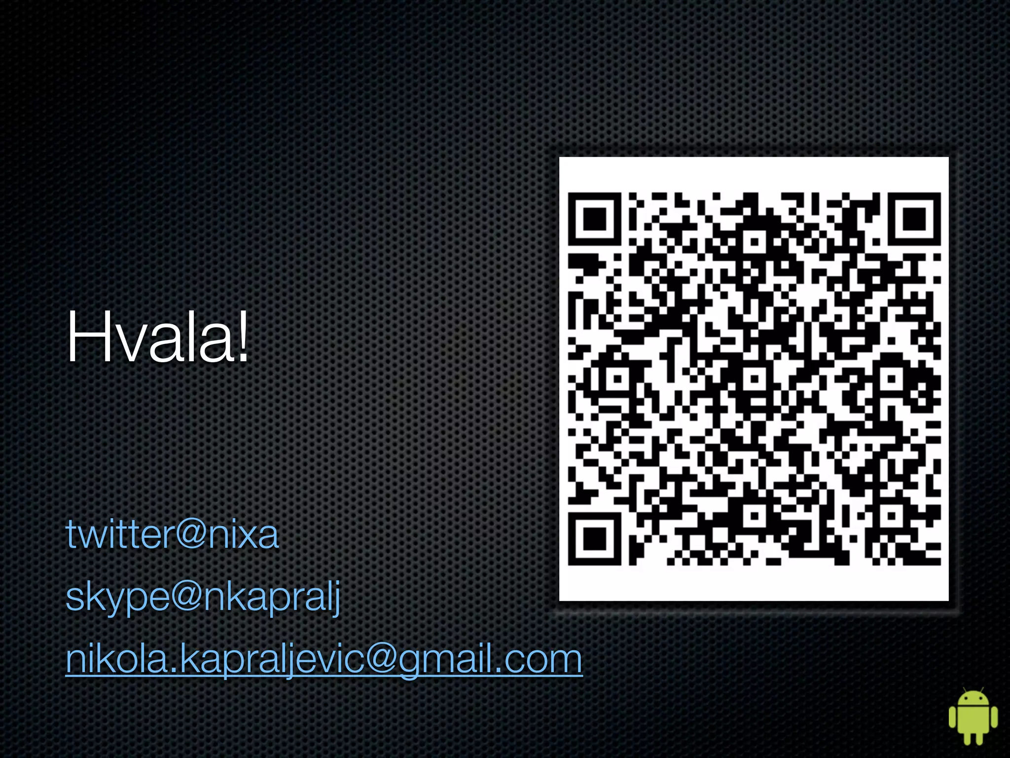 Hvala!

twitter@nixa
skype@nkapralj
nikola.kapraljevic@gmail.com
 