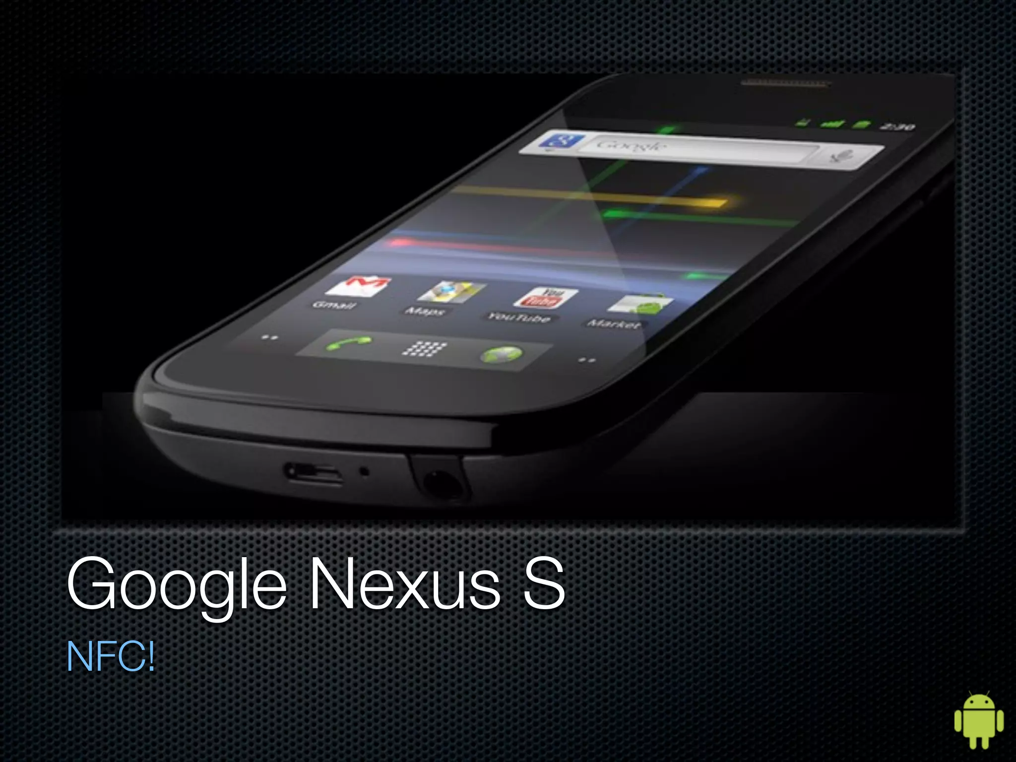 Google Nexus S
NFC!
 