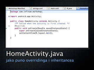 HomeActivity.java
jako puno overridinga i inheritancea
 