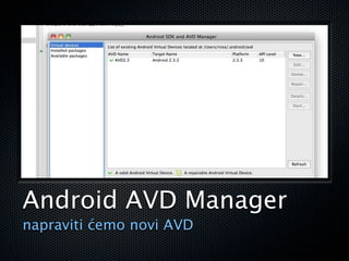 Android AVD Manager
napraviti ćemo novi AVD
 