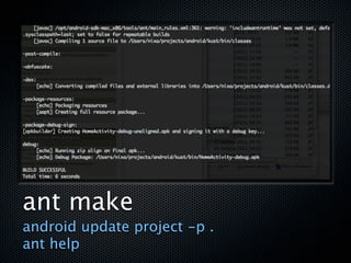 ant make
android update project -p .
ant help
 