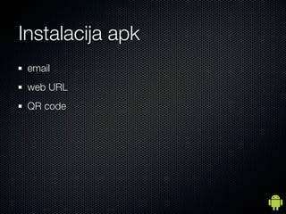 Instalacija apk
 email
 web URL
 QR code
 