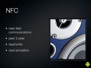 NFC

near ﬁeld
communications
peer 2 peer
read/write
card emulation
 