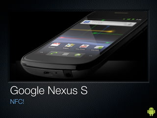 Google Nexus S
NFC!
 