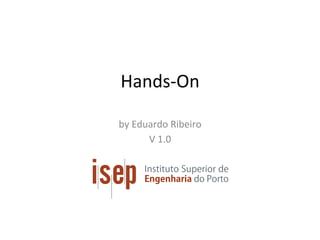 Hands-On	
by	Eduardo	Ribeiro	
V	1.0	
 