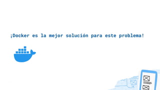¡Docker es la mejor solución para este problema!
 