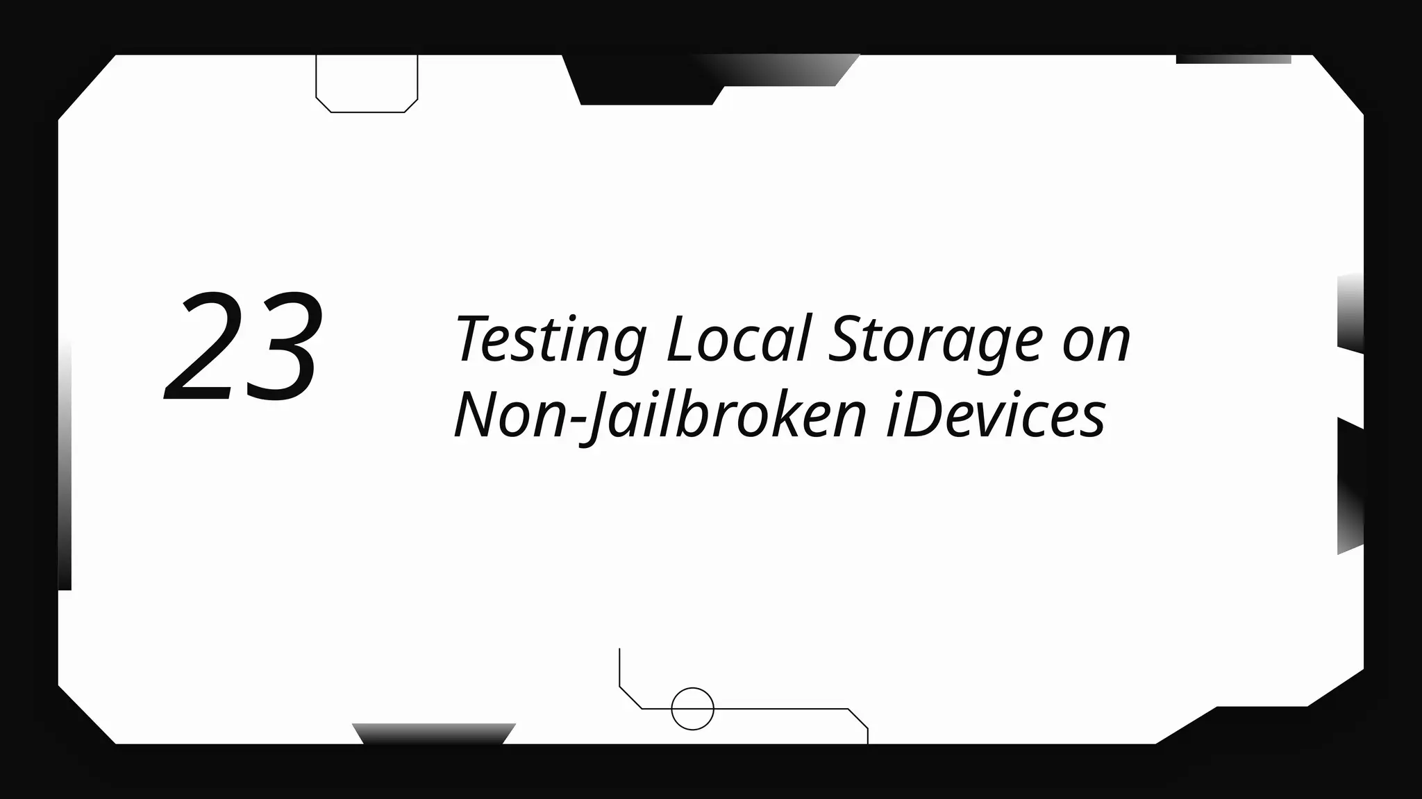 Testing Local Storage on
Non-Jailbroken iDevices
23
 
