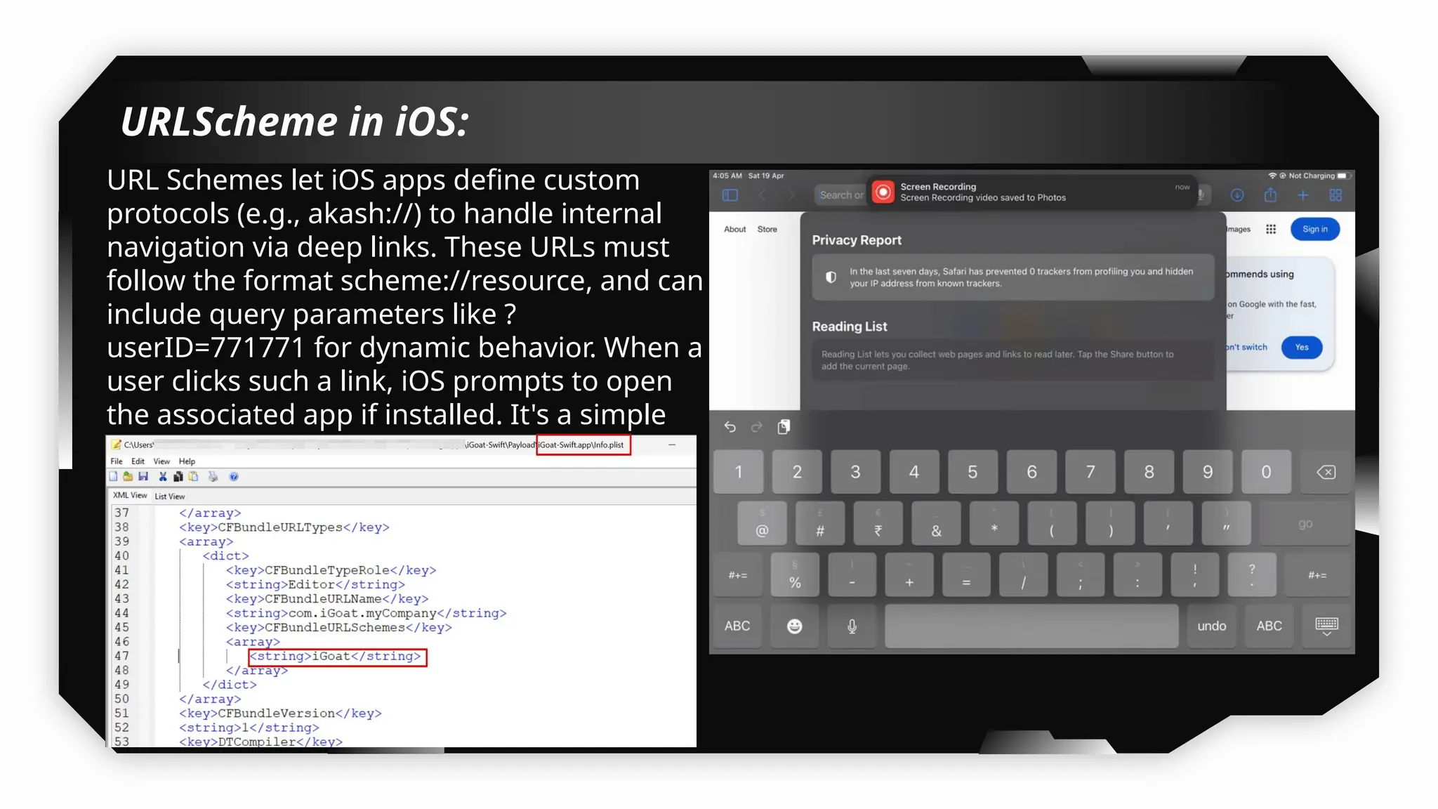 URLScheme in iOS:
URL Schemes let iOS apps define custom
protocols (e.g., akash://) to handle internal
navigation via deep links. These URLs must
follow the format scheme://resource, and can
include query parameters like ?
userID=771771 for dynamic behavior. When a
user clicks such a link, iOS prompts to open
the associated app if installed. It's a simple
but less secure method compared to
Universal Links.
 