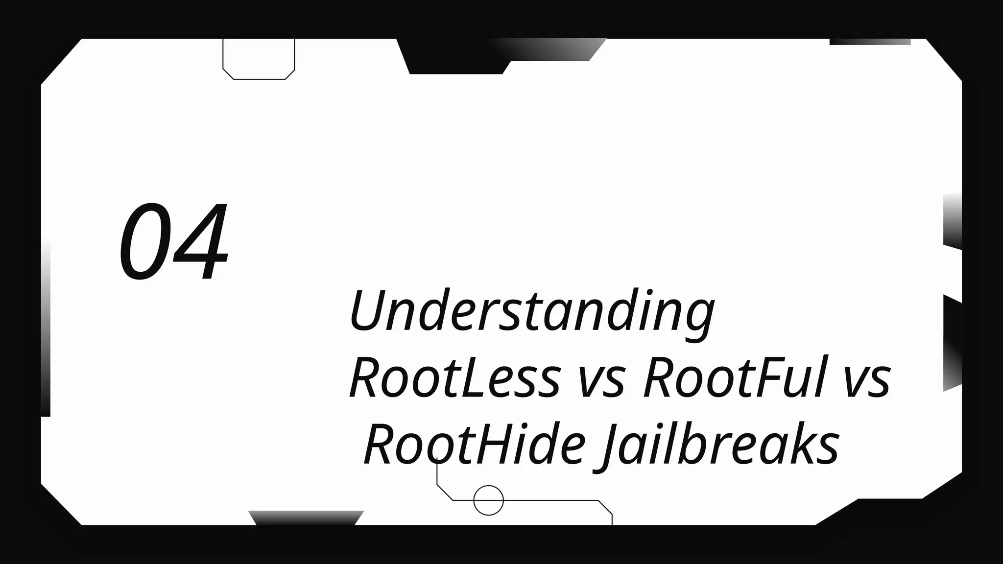 Understanding
RootLess vs RootFul vs
RootHide Jailbreaks
04
 