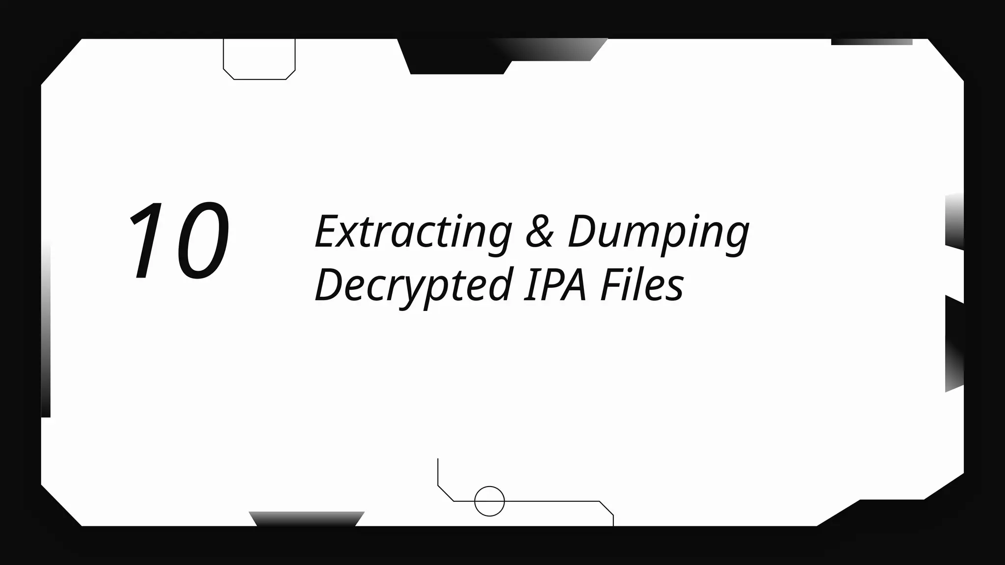 Extracting & Dumping
Decrypted IPA Files
10
 