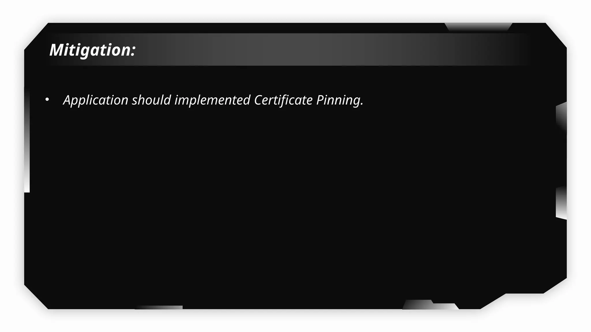 Mitigation:
• Application should implemented Certificate Pinning.
 