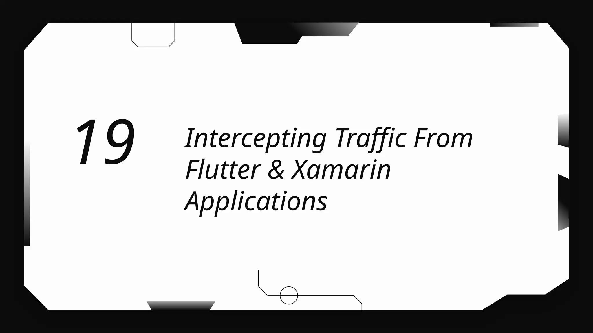 Intercepting Traffic From
Flutter & Xamarin
Applications
19
 