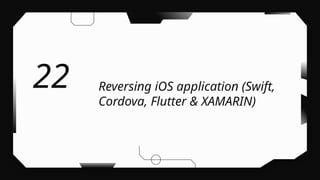 Reversing iOS application (Swift,
Cordova, Flutter & XAMARIN)
22
 