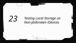 Testing Local Storage on
Non-Jailbroken iDevices
23
 