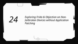 Exploring Frida & Objection on Non-
Jailbroken Devices without Application
Patching
24
 