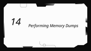 Performing Memory Dumps
14
 