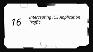 Intercepting iOS Application
Traffic
16
 