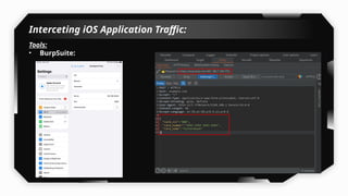 Interceting iOS Application Traffic:
Tools:
• BurpSuite:
 