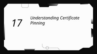 Understanding Certificate
Pinning
17
 