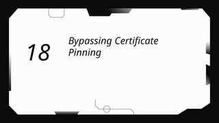 Bypassing Certificate
Pinning
18
 