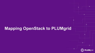 Mapping OpenStack to PLUMgrid
 