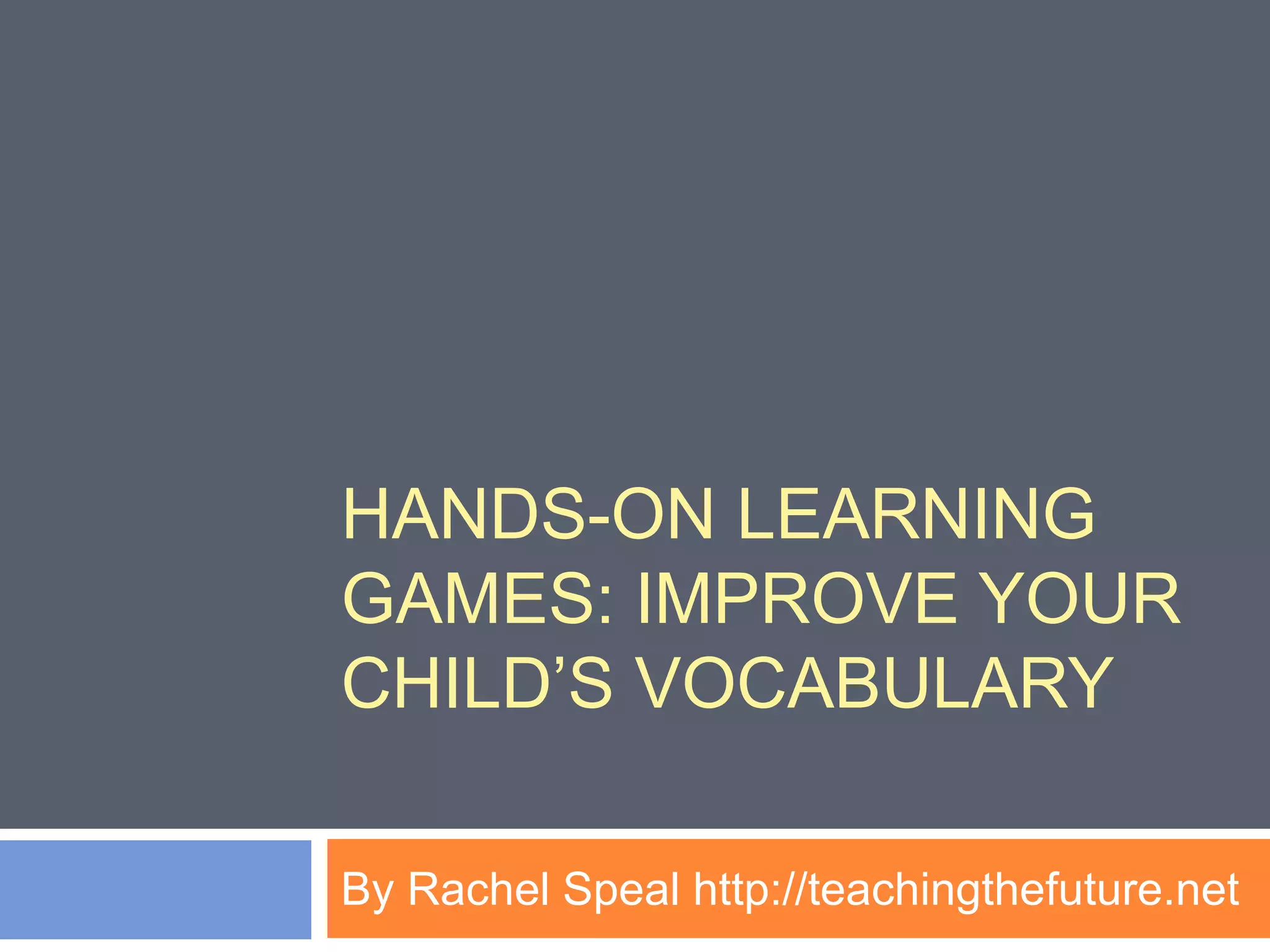 Hands on learning games improve your child's vocabulary PPT
