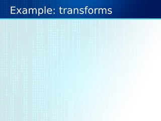 Example: transforms
 