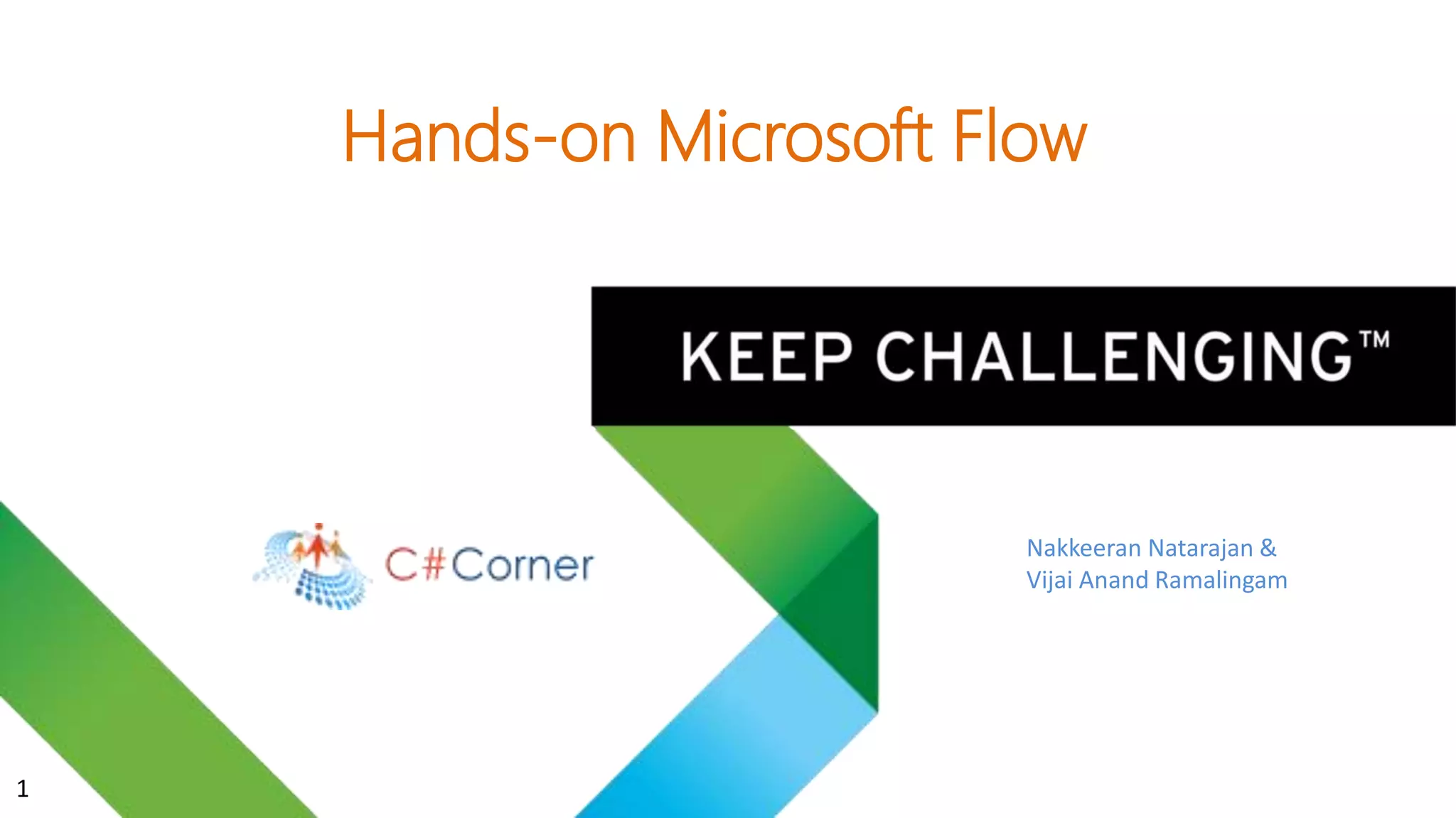 Nakkeeran Natarajan &
Vijai Anand Ramalingam
Hands-on Microsoft Flow
1
 