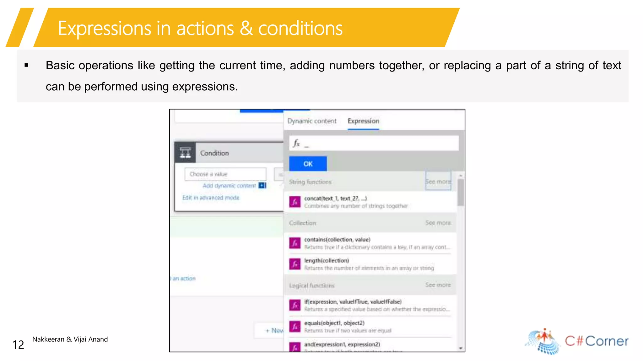 Nakkeeran & Vijai Anand
12
Expressions in actions & conditions
 Basic operations like getting the current time, adding numbers together, or replacing a part of a string of text
can be performed using expressions.
 