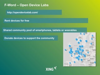 F-Word – Open Device Labs
Rent devices for free
Shared community pool of smartphones, tablets or wearables
Donate devices to support the community
http://opendevicelab.com/
 