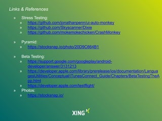 » Stress Testing:
» https://github.com/jonathanpenn/ui-auto-monkey
» https://github.com/Skyscanner/Dixie
» https://github.com/mokemokechicken/CrashMonkey
» Pyramid:
» https://stocksnap.io/photo/20D9C664B1
» Beta Testing:
» https://support.google.com/googleplay/android-
developer/answer/3131213
» https://developer.apple.com/library/prerelease/ios/documentation/Langua
gesUtilities/Conceptual/iTunesConnect_Guide/Chapters/BetaTestingTheA
pp.html
» https://developer.apple.com/testflight/
» Photos:
» https://stocksnap.io/
Links & References
 