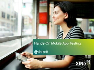1
Hands-On Mobile App Testing
@dnlkntt
 