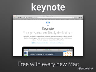 keynote
@andreehuk
Free with every new Mac
 