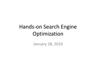Hands-on Search Engine Optimization  January 28, 2010 