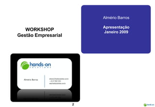 Almério Barros

                             Apre s e ntaç ão
    WORKS HOP                Jane iro 2009
Ge s tão Empre s ...